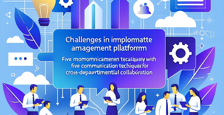 员工管理平台实施遇阻力？跨部门协作的 5 个沟通技巧